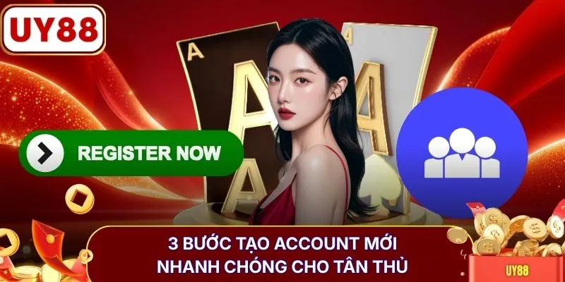 3 bước tạo account mới nhanh chóng cho tân thủ