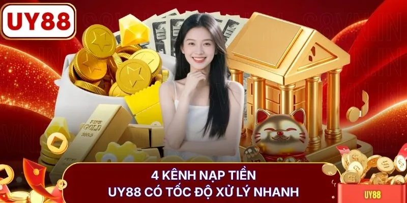 4 kênh nạp tiền UY88 có tốc độ xử lý nhanh