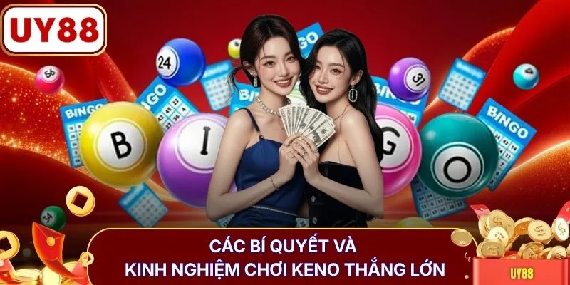Các bí quyết và kinh nghiệm chơi keno thắng lớn