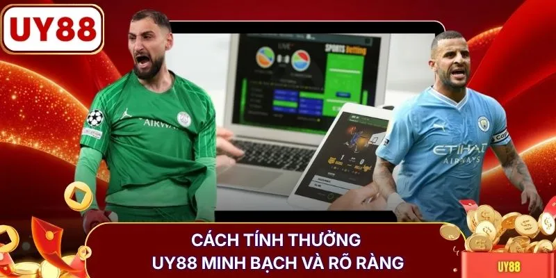 Cách tính thưởng UY88 minh bạch và rõ ràng