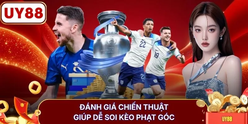 Đánh giá chiến thuật giúp dễ soi kèo phạt góc