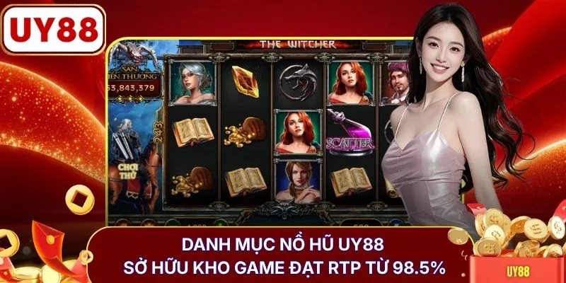 Danh mục nổ hũ UY88 sở hữu kho game đạt RTP từ 98.5%