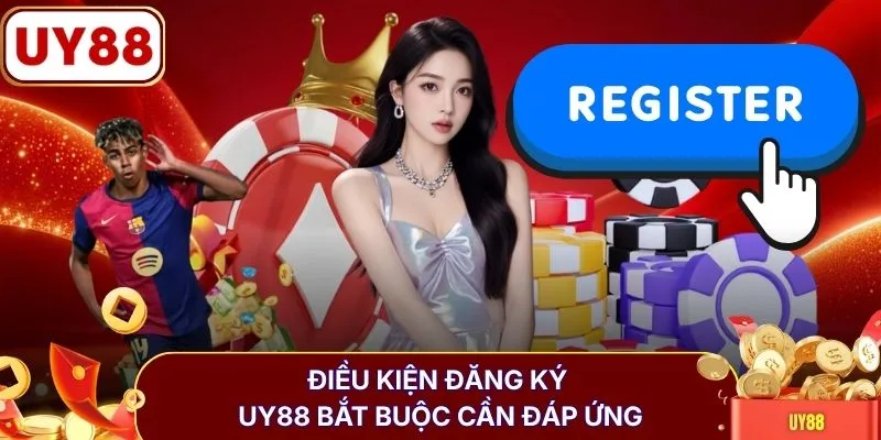 Điều kiện đăng ký UY88 bắt buộc cần đáp ứng