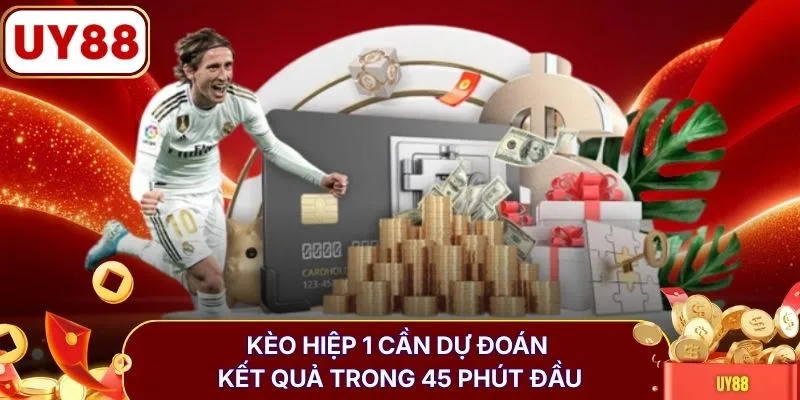 Kèo hiệp 1 cần dự đoán kết quả trong 45 phút đầu