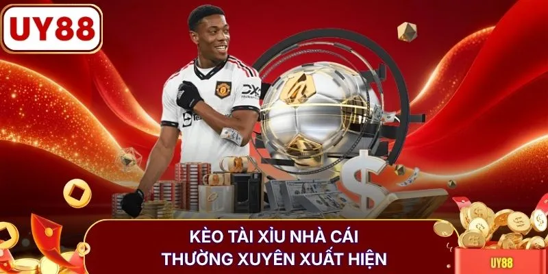 Kèo tài xỉu nhà cái thường xuyên xuất hiện