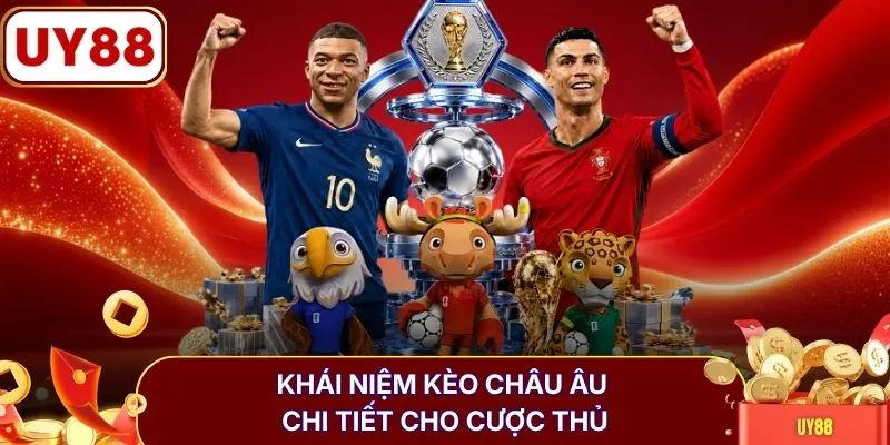 Khái niệm kèo châu Âu chi tiết cho cược thủ