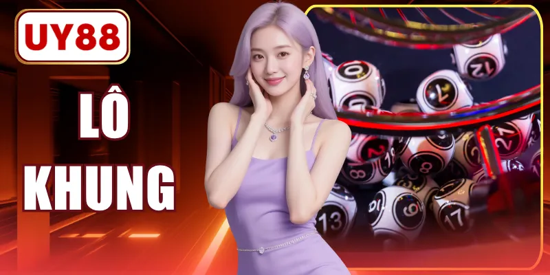 Lô Khung - Hình Thức Soi Cầu Giúp Thắng Lớn Tại Sảnh Xổ Số