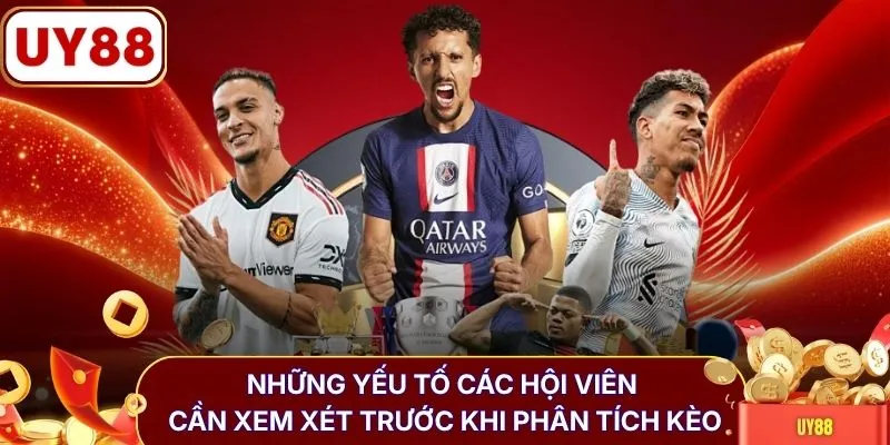 Những yếu tố các hội viên cần xem xét trước khi phân tích kèo