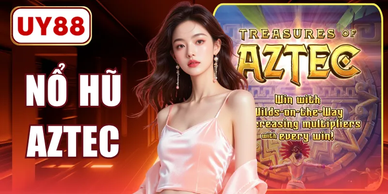Nổ Hũ Aztec UY88 - Bí Kíp Săn Slot Jackpot Đỉnh Cao