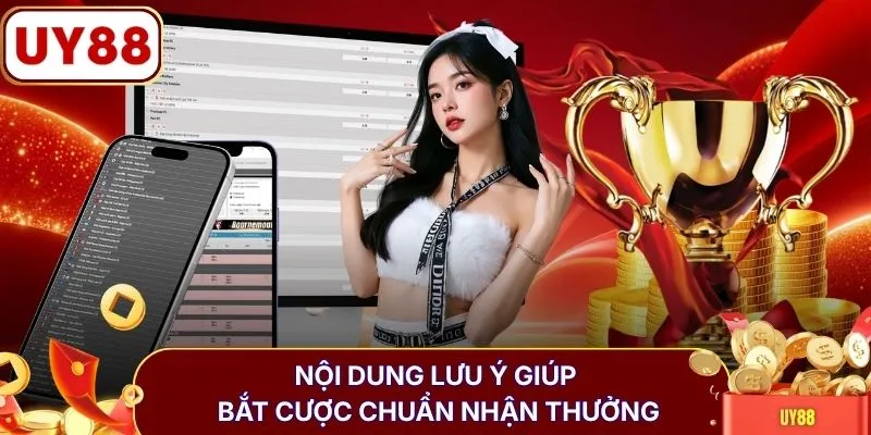 Nội dung lưu ý giúp bắt cược chuẩn nhận thưởng