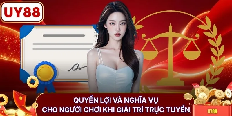 Quyền lợi và nghĩa vụ cho người chơi khi giải trí trực tuyến