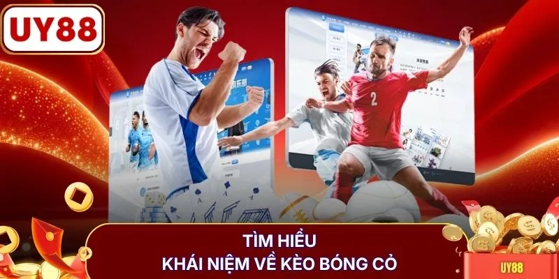 Tìm hiểu khái niệm về kèo bóng cỏ