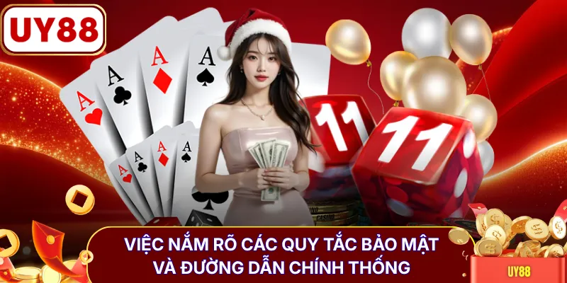 Việc nắm rõ các quy tắc bảo mật và đường dẫn chính thống