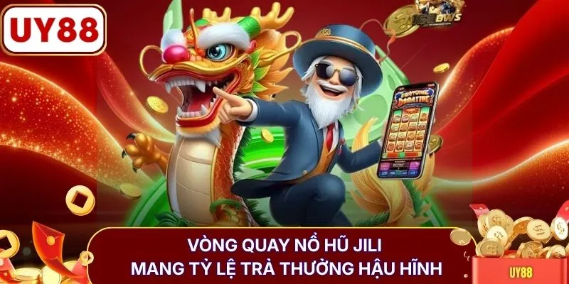 Vòng quay nổ hũ jili mang tỷ lệ trả thưởng hậu hĩnh